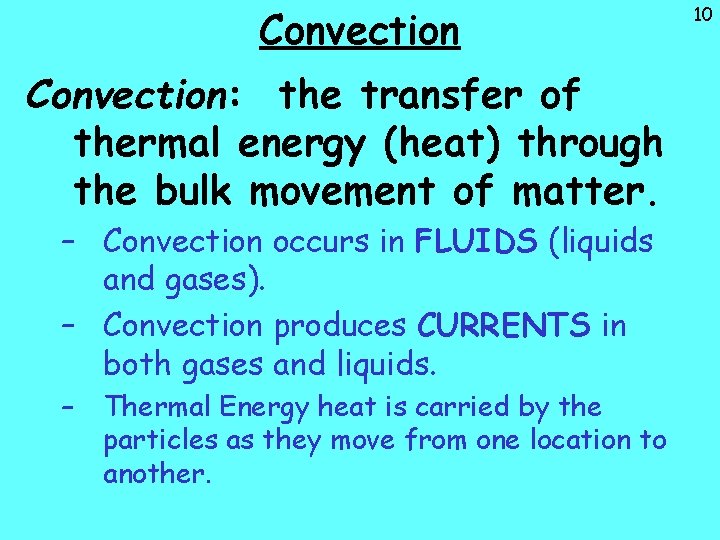 Convection: the transfer of thermal energy (heat) through the bulk movement of matter. –