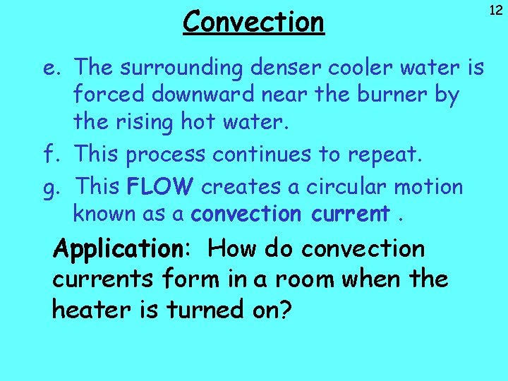 Convection e. The surrounding denser cooler water is forced downward near the burner by