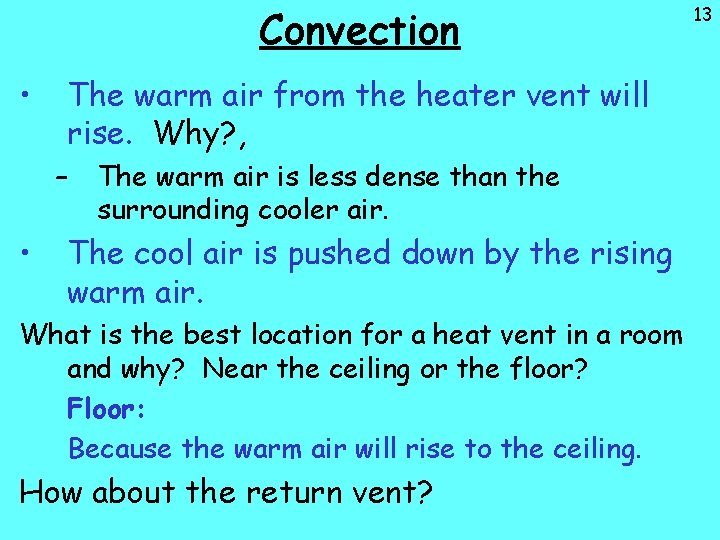 Convection • The warm air from the heater vent will rise. Why? , –
