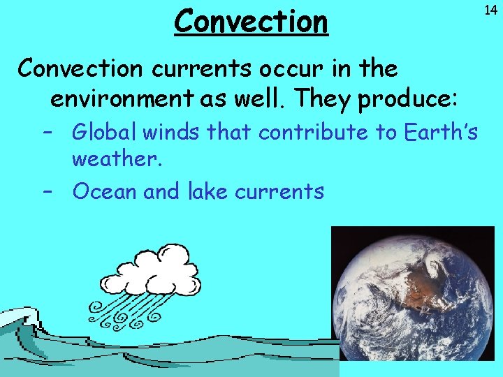 Convection currents occur in the environment as well. They produce: – Global winds that