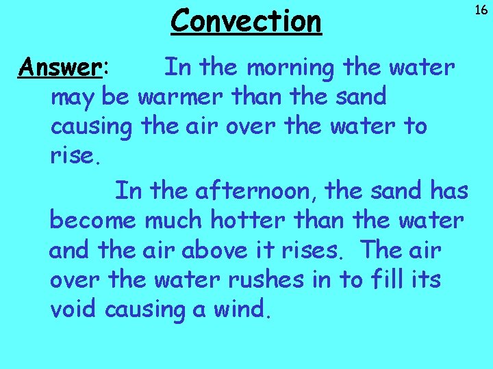 Convection Answer: In the morning the water may be warmer than the sand causing