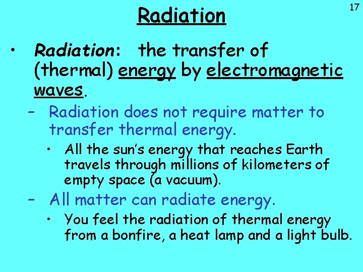 Radiation 17 • Radiation: the transfer of (thermal) energy by electromagnetic waves. – Radiation
