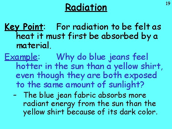 Radiation Key Point: For radiation to be felt as heat it must first be