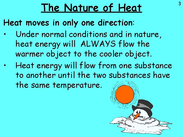 The Nature of Heat moves in only one direction: • Under normal conditions and