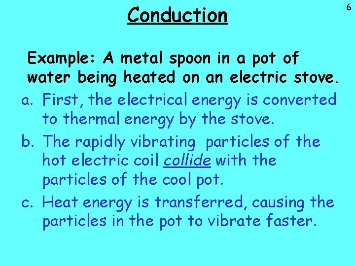 Conduction Example: A metal spoon in a pot of water being heated on an