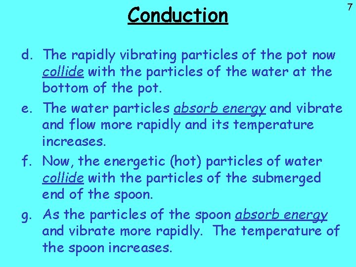 Conduction d. The rapidly vibrating particles of the pot now collide with the particles