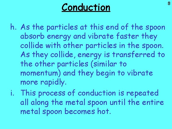 Conduction h. As the particles at this end of the spoon absorb energy and