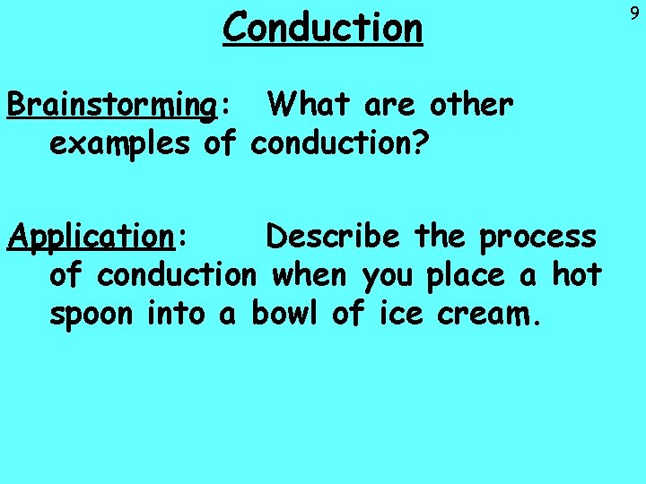 Conduction Brainstorming: What are other examples of conduction? Application: Describe the process of conduction