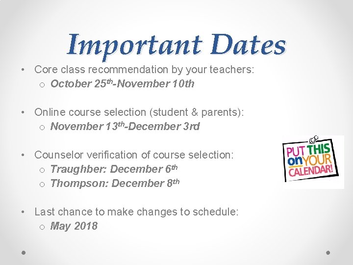 Important Dates • Core class recommendation by your teachers: o October 25 th-November 10