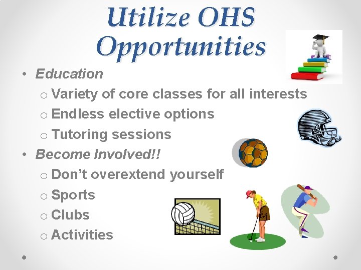 Utilize OHS Opportunities • Education o Variety of core classes for all interests o
