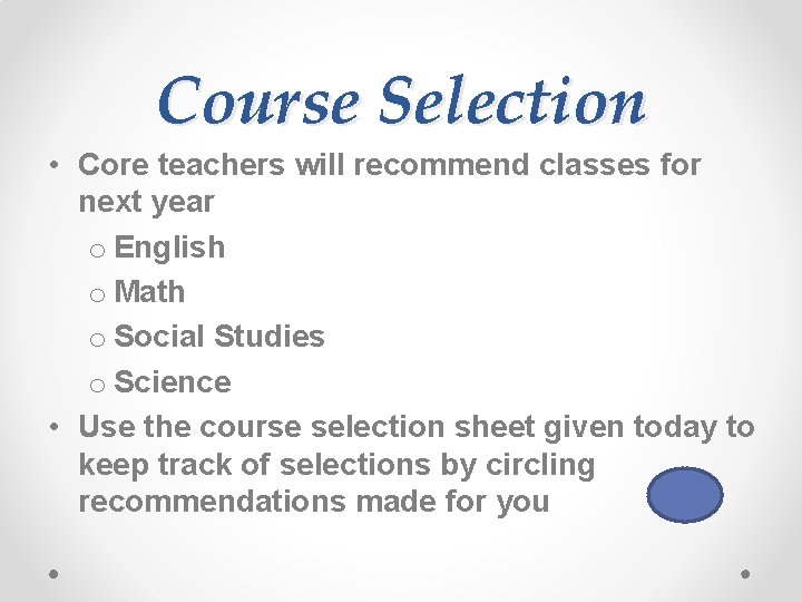 Course Selection • Core teachers will recommend classes for next year o English o