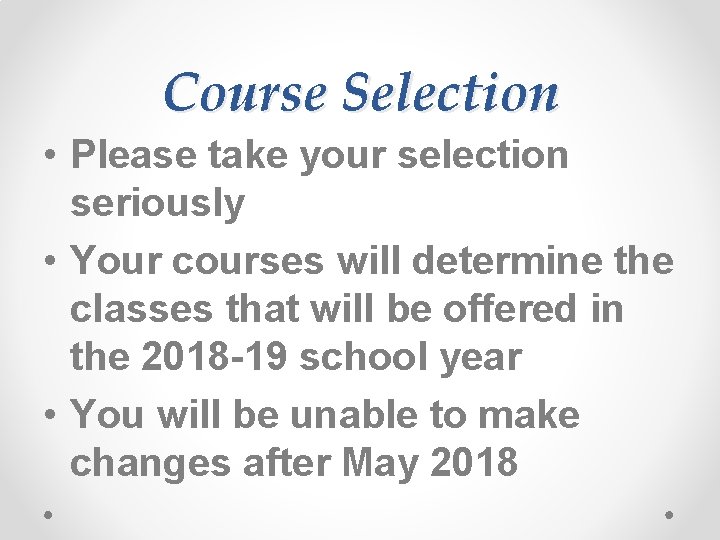 Course Selection • Please take your selection seriously • Your courses will determine the