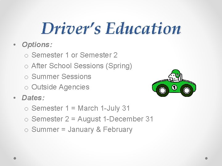 Driver’s Education • Options: o Semester 1 or Semester 2 o After School Sessions