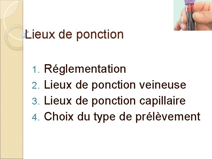 Lieux de ponction Réglementation 2. Lieux de ponction veineuse 3. Lieux de ponction capillaire