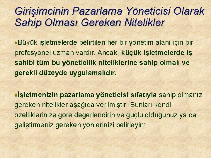 Girişimcinin Pazarlama Yöneticisi Olarak Sahip Olması Gereken Nitelikler ·Büyük işletmelerde belirtilen her bir yönetim Girişimcinin Pazarlama Yöneticisi Olarak Sahip Olması Gereken Nitelikler ·Büyük işletmelerde belirtilen her bir yönetim