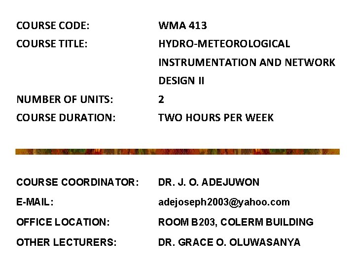 COURSE CODE: WMA 413 COURSE TITLE: HYDRO-METEOROLOGICAL INSTRUMENTATION AND NETWORK DESIGN II NUMBER OF