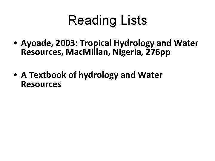 Reading Lists • Ayoade, 2003: Tropical Hydrology and Water Resources, Mac. Millan, Nigeria, 276