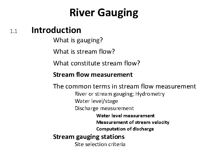 River Gauging 1. 1 Introduction What is gauging? What is stream flow? What constitute