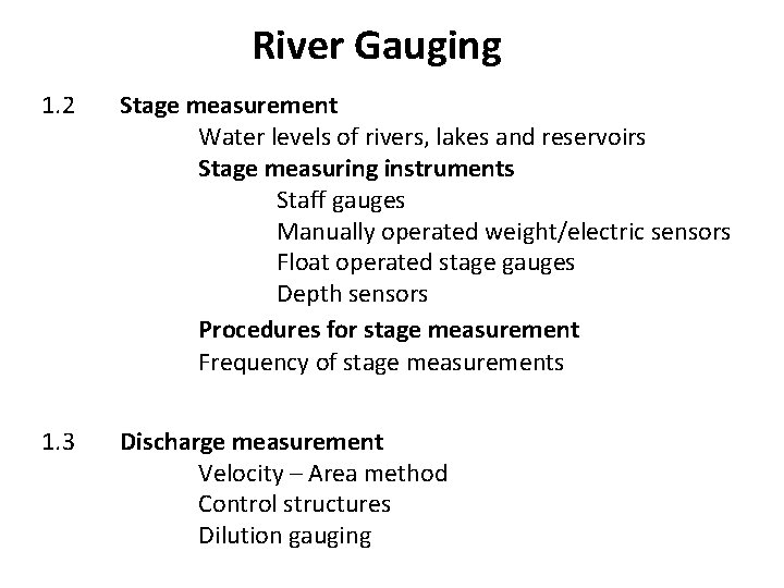 River Gauging 1. 2 Stage measurement Water levels of rivers, lakes and reservoirs Stage