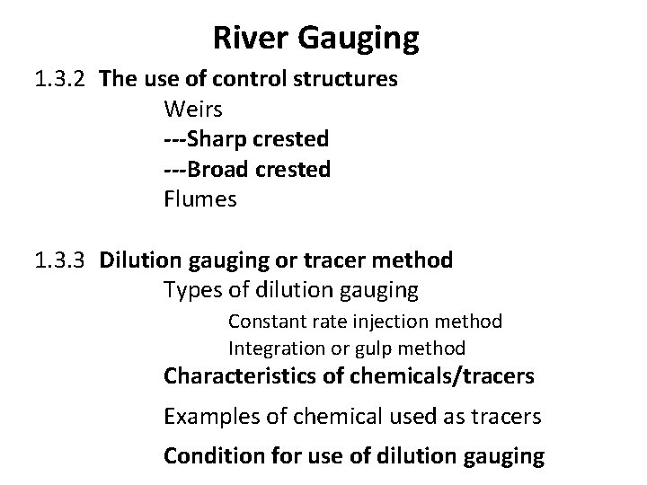 River Gauging 1. 3. 2 The use of control structures Weirs ---Sharp crested ---Broad