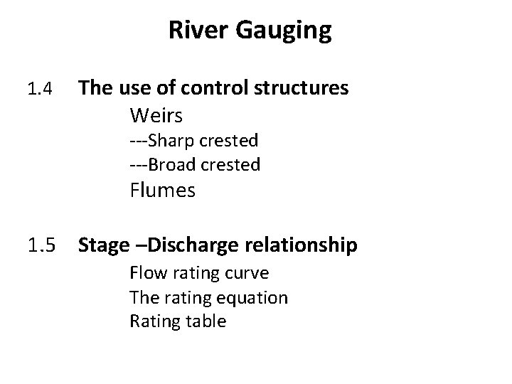 River Gauging 1. 4 The use of control structures Weirs ---Sharp crested ---Broad crested