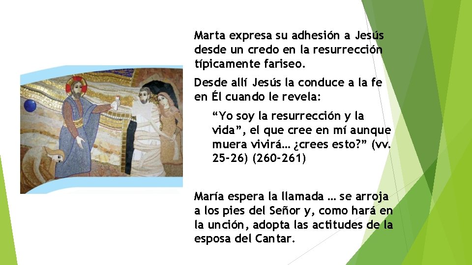 Marta expresa su adhesión a Jesús desde un credo en la resurrección típicamente fariseo. Marta expresa su adhesión a Jesús desde un credo en la resurrección típicamente fariseo.