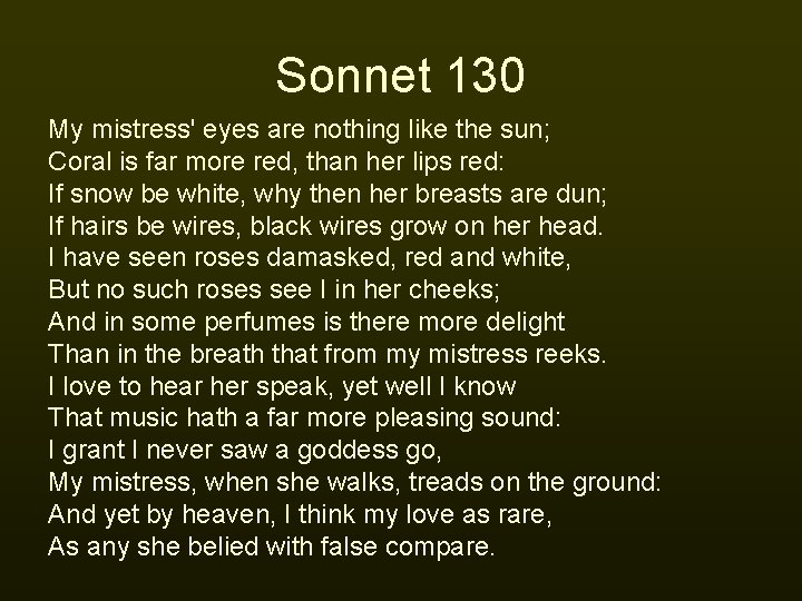 Sonnet 130 My mistress' eyes are nothing like the sun; Coral is far more