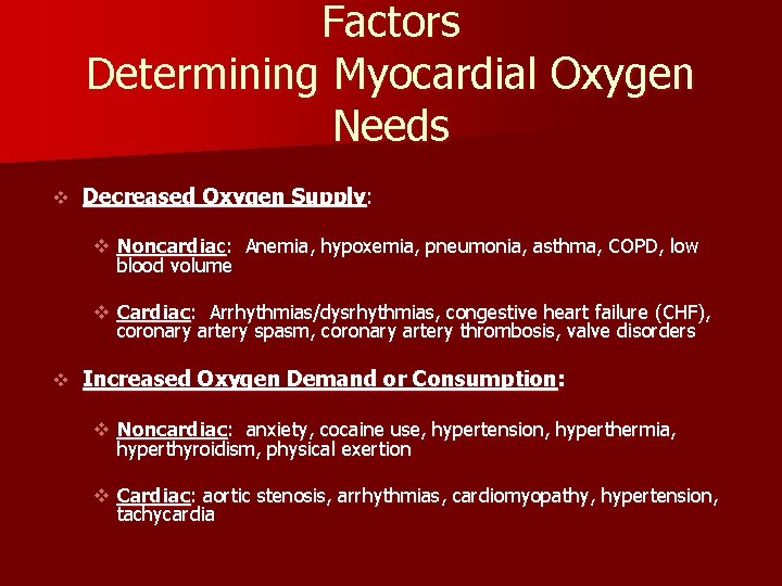 Factors Determining Myocardial Oxygen Needs v Decreased Oxygen Supply: v Noncardiac: Anemia, hypoxemia, pneumonia,