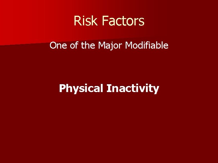 Risk Factors One of the Major Modifiable Physical Inactivity 