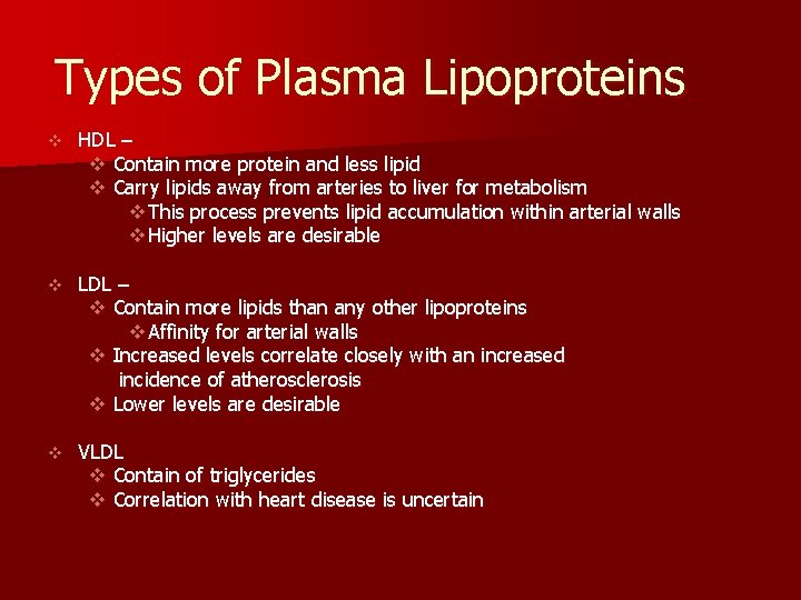 Types of Plasma Lipoproteins v HDL – v Contain more protein and less lipid