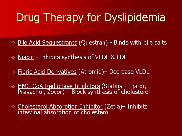 Drug Therapy for Dyslipidemia v Bile Acid Sequestrants (Questran) - Binds with bile salts