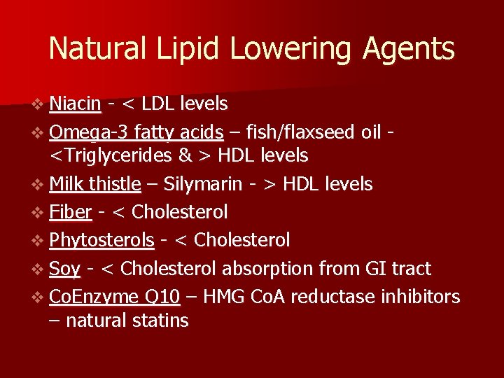 Natural Lipid Lowering Agents v Niacin - < LDL levels v Omega-3 fatty acids