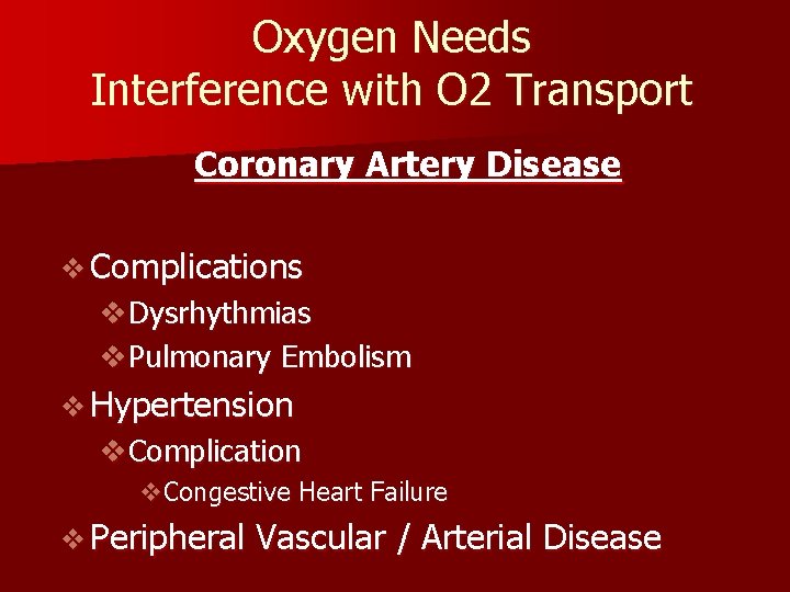 Oxygen Needs Interference with O 2 Transport Coronary Artery Disease v Complications v. Dysrhythmias