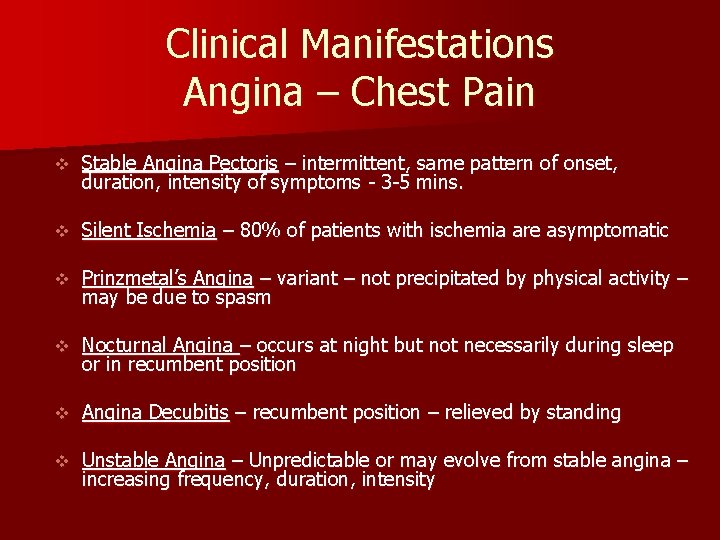 Clinical Manifestations Angina – Chest Pain v Stable Angina Pectoris – intermittent, same pattern