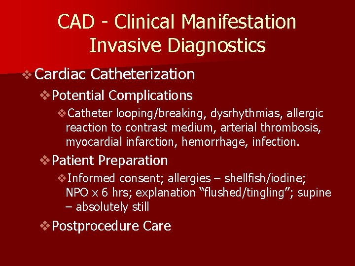 CAD - Clinical Manifestation Invasive Diagnostics v Cardiac Catheterization v. Potential Complications v. Catheter