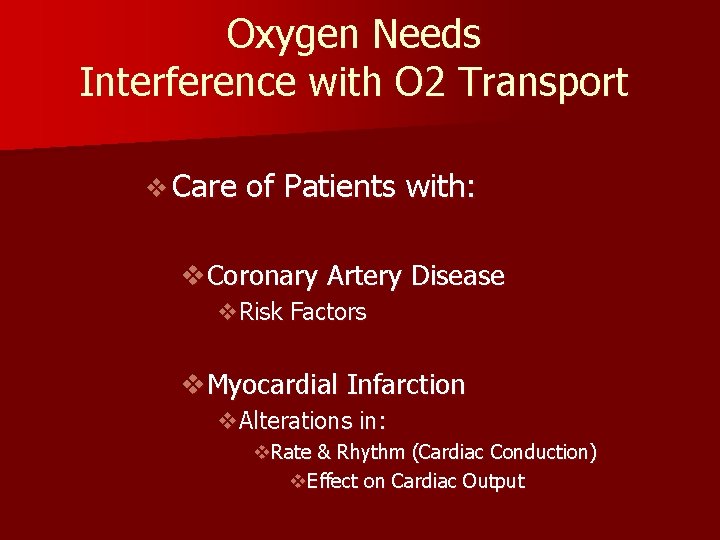 Oxygen Needs Interference with O 2 Transport v Care of Patients with: v. Coronary