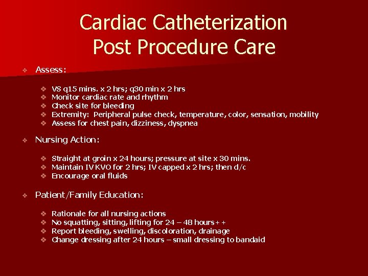 Cardiac Catheterization Post Procedure Care v Assess: v v v Nursing Action: v v