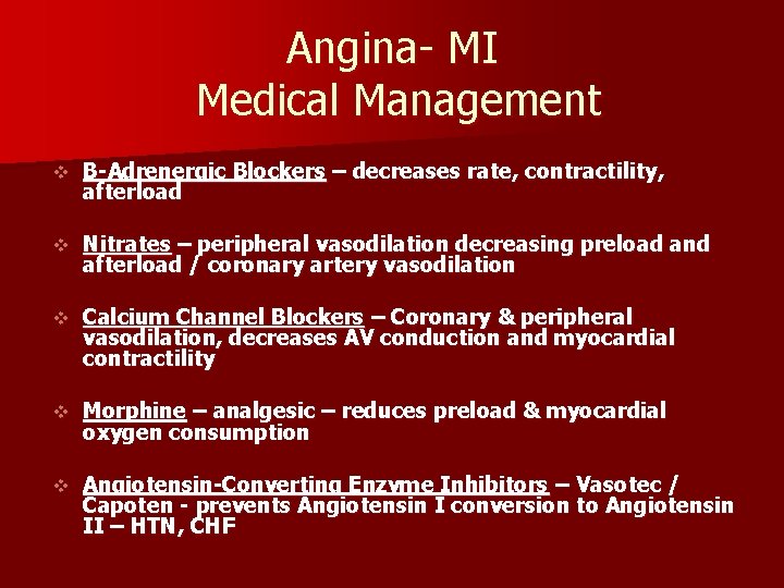 Angina- MI Medical Management v B-Adrenergic Blockers – decreases rate, contractility, afterload v Nitrates