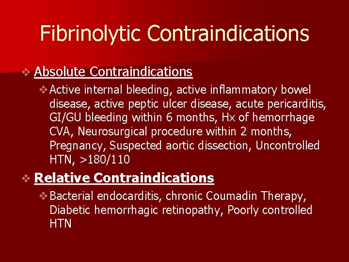 Fibrinolytic Contraindications v Absolute Contraindications v. Active internal bleeding, active inflammatory bowel disease, active