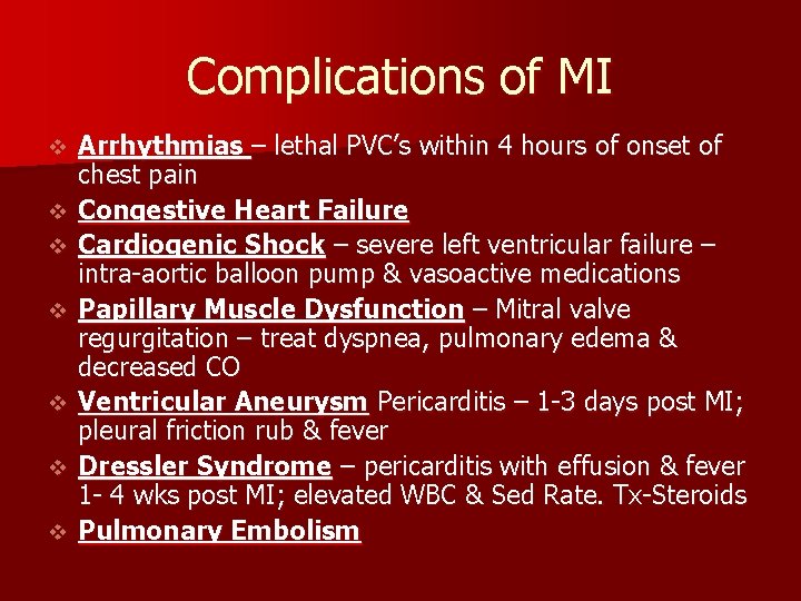 Complications of MI v v v v Arrhythmias – lethal PVC’s within 4 hours