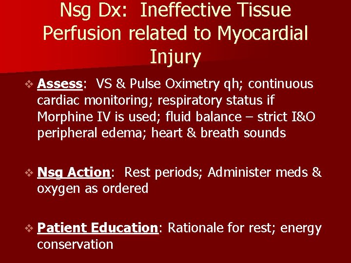 Nsg Dx: Ineffective Tissue Perfusion related to Myocardial Injury v Assess: VS & Pulse