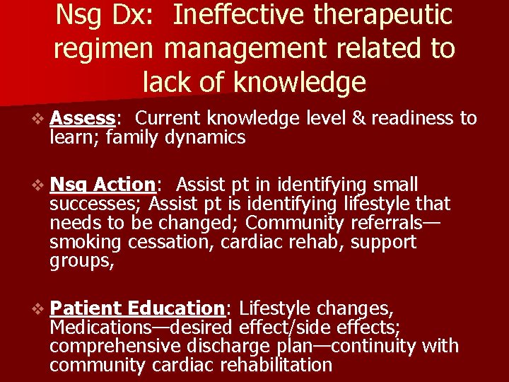 Nsg Dx: Ineffective therapeutic regimen management related to lack of knowledge v Assess: Current