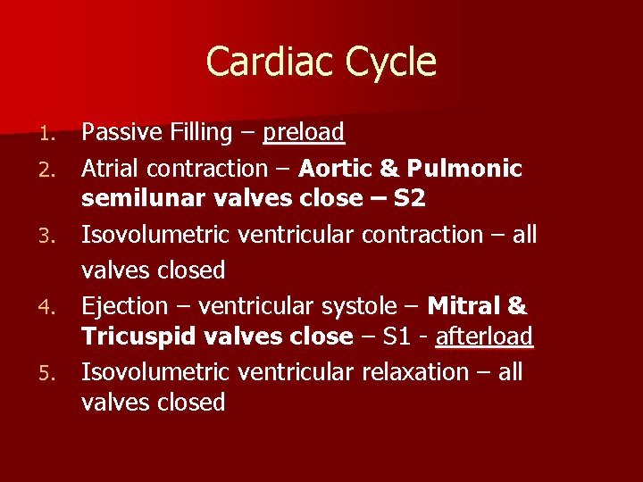 Cardiac Cycle 1. 2. 3. 4. 5. Passive Filling – preload Atrial contraction –