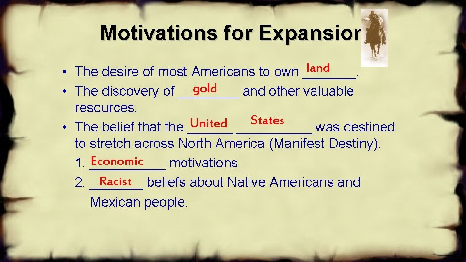 Motivations for Expansion land • The desire of most Americans to own _______. gold