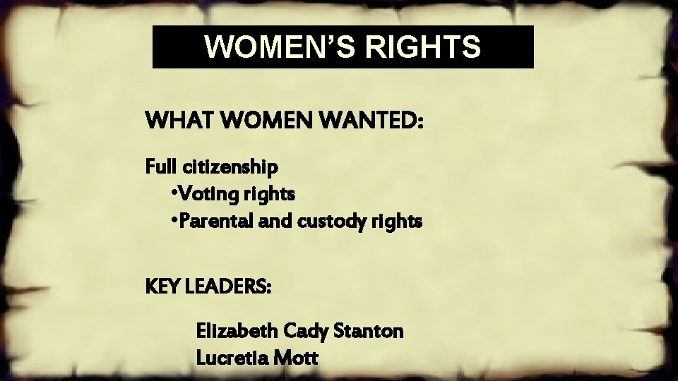 WOMEN’S RIGHTS WHAT WOMEN WANTED: Full citizenship • Voting rights • Parental and custody