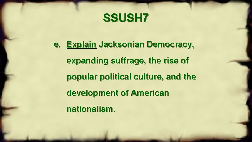 SSUSH 7 e. Explain Jacksonian Democracy, expanding suffrage, the rise of popular political culture,