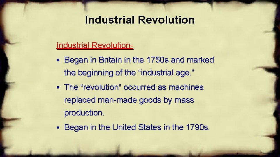 Industrial Revolution§ Began in Britain in the 1750 s and marked the beginning of