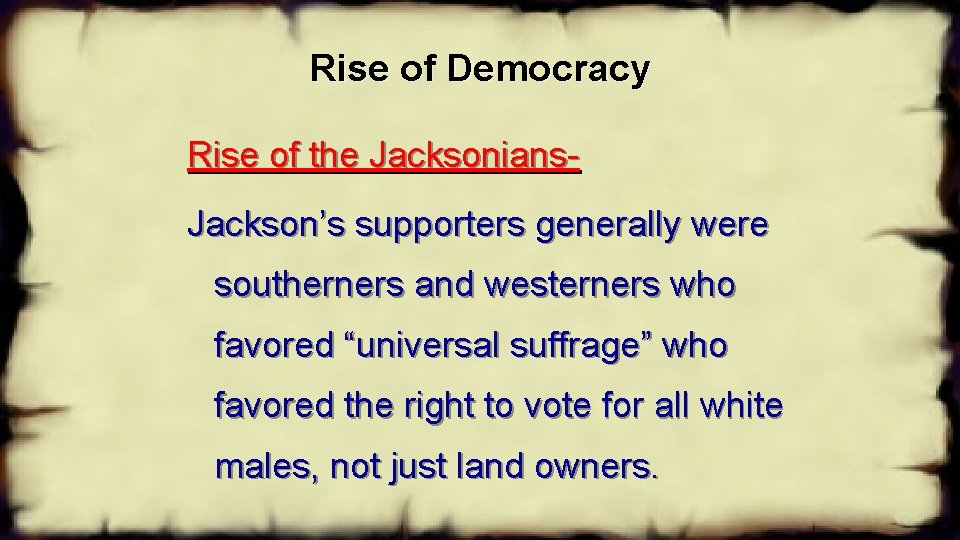 Rise of Democracy Rise of the Jacksonians. Jackson’s supporters generally were southerners and westerners