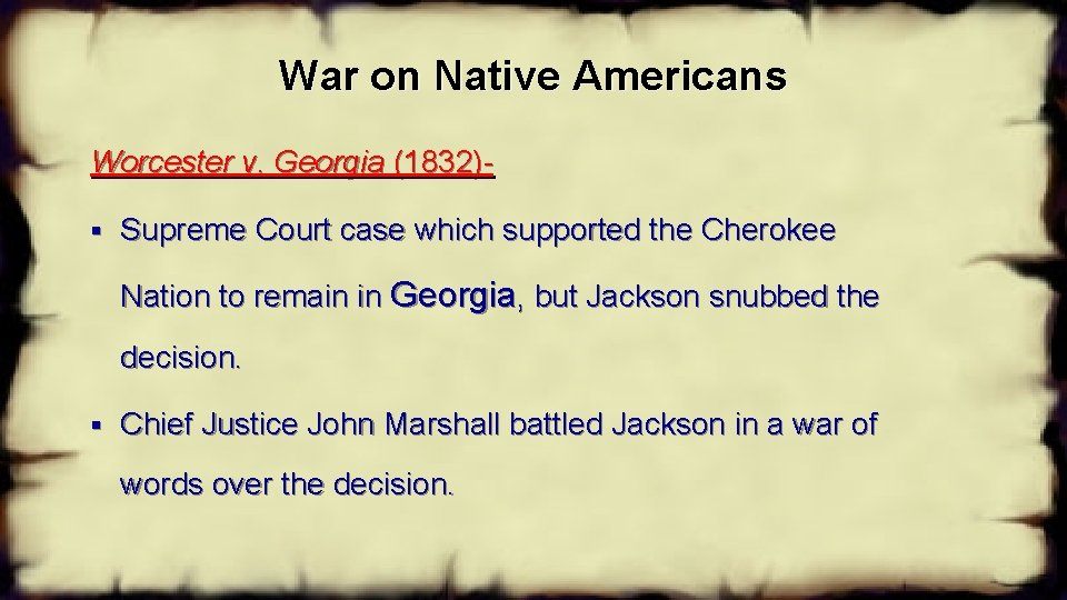 War on Native Americans Worcester v. Georgia (1832)§ Supreme Court case which supported the
