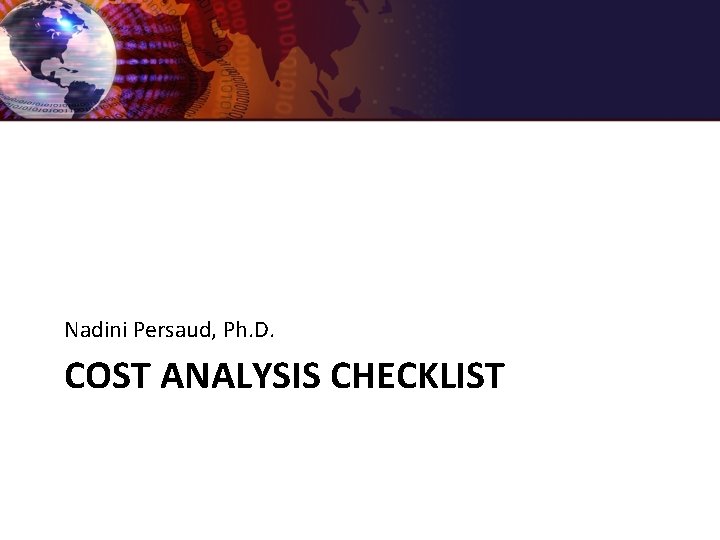 Nadini Persaud, Ph. D. COST ANALYSIS CHECKLIST 